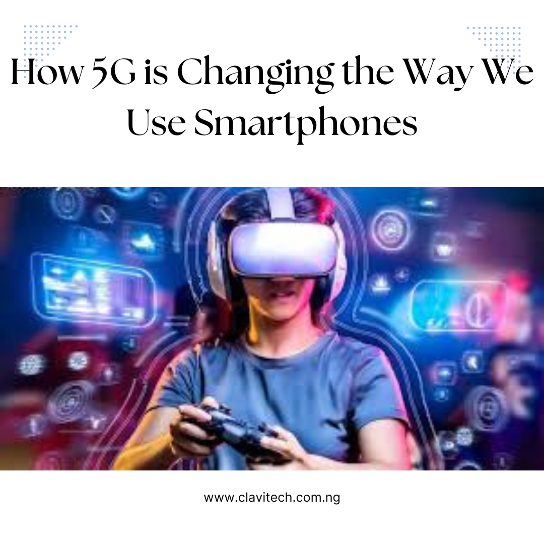 How 5G is Changing the Way We Use Smartphones
