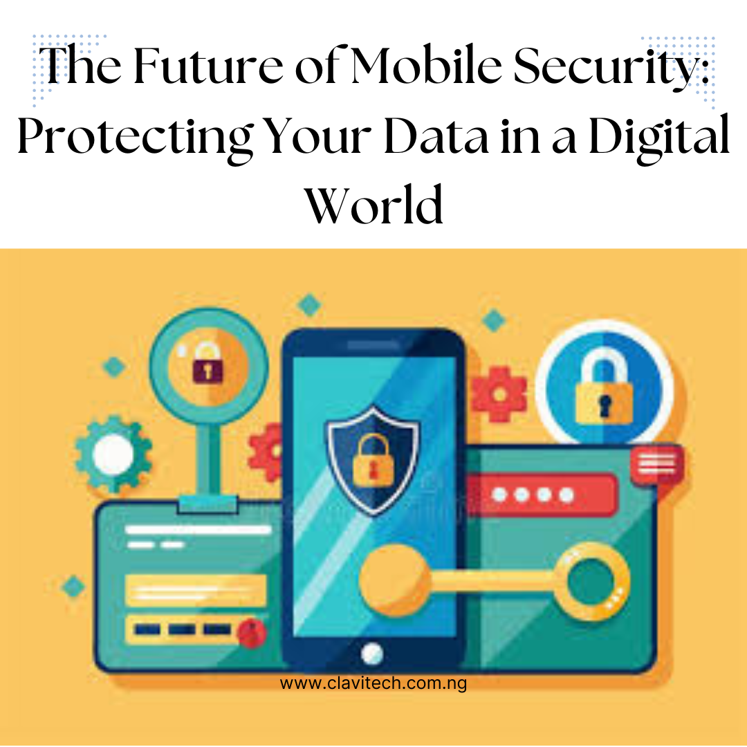 The Future of Mobile Security: Protecting Your Data in a Digital World