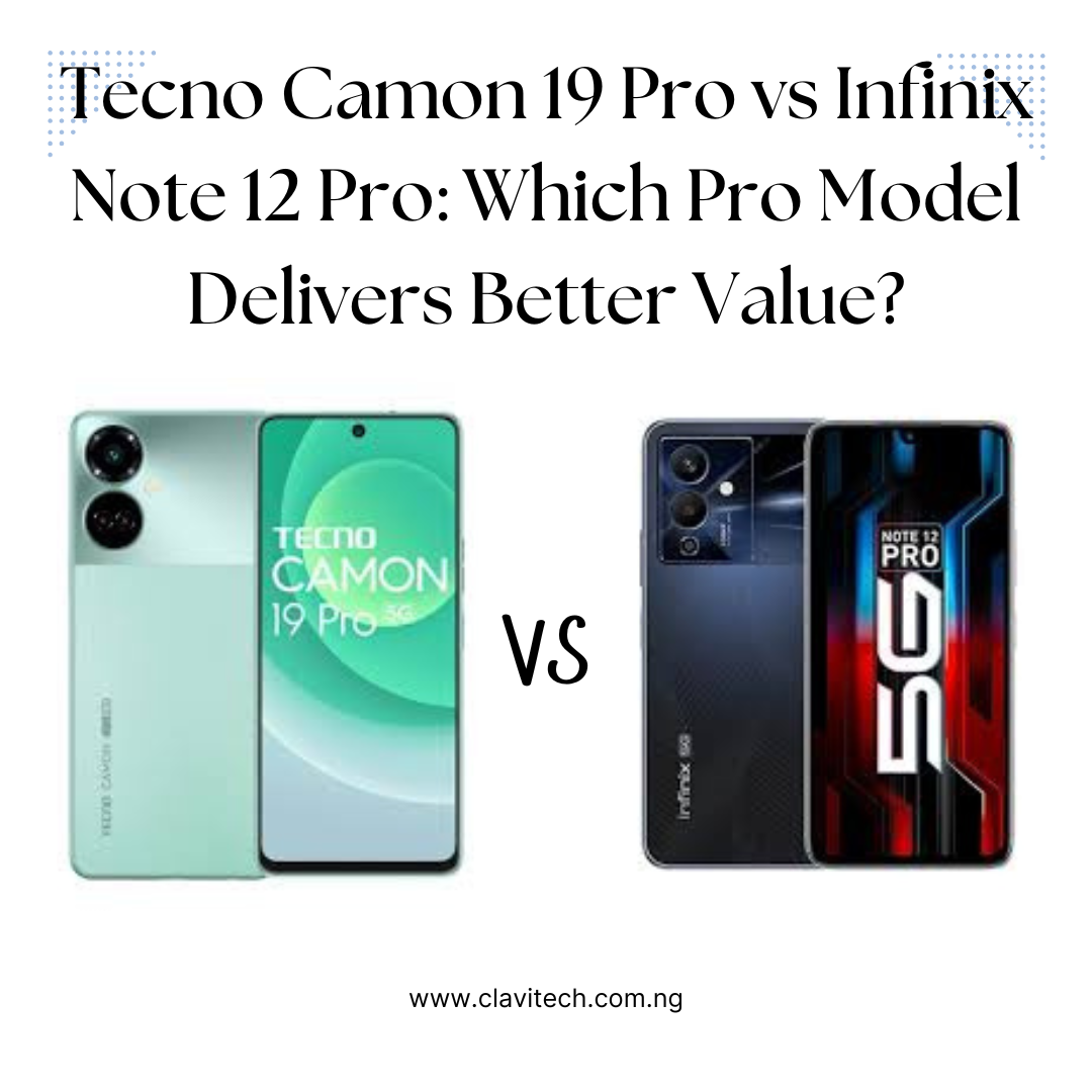 Tecno Camon 19 Pro vs Infinix Note 12 Pro: Which Pro Model Delivers Better Value?