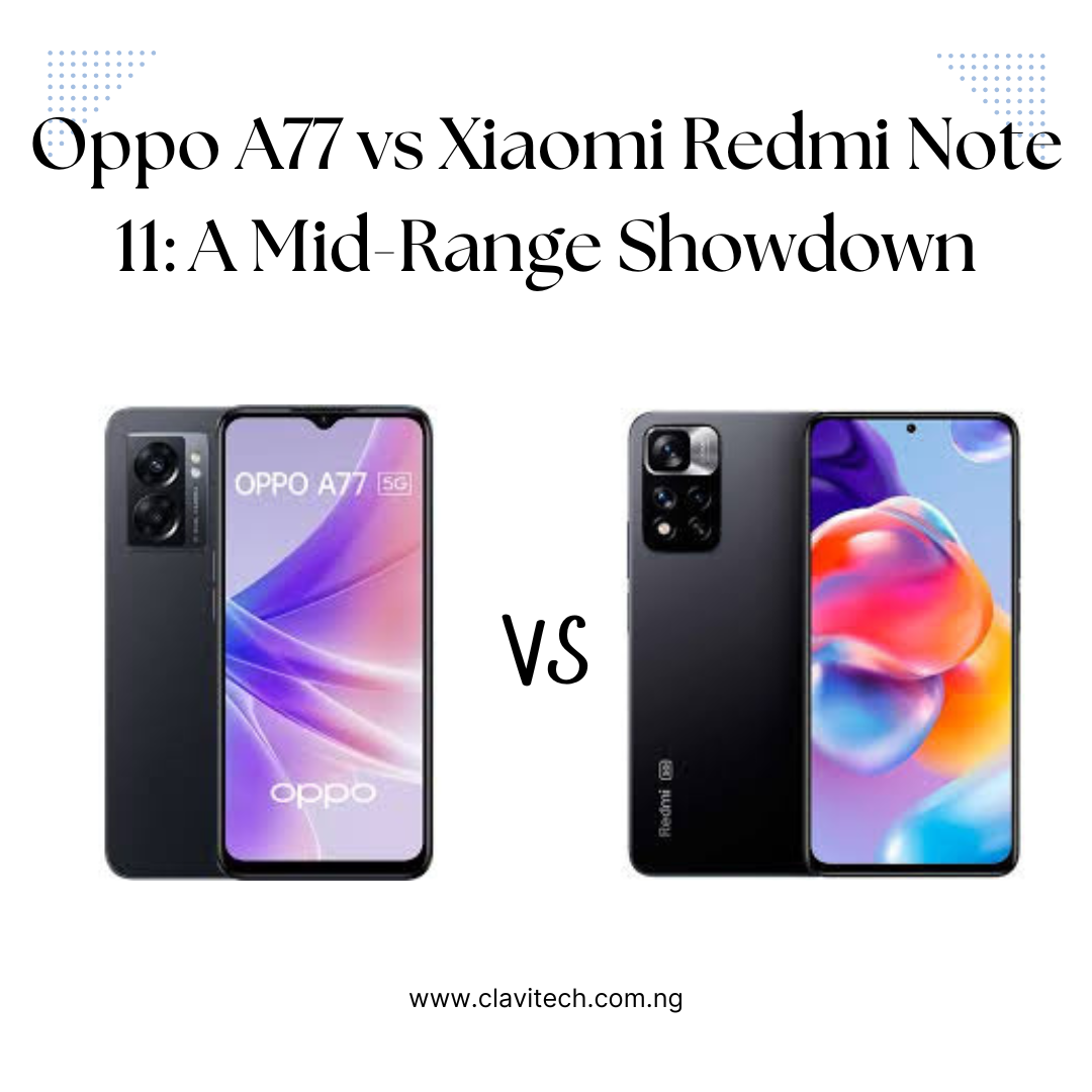 Oppo A77 vs Xiaomi Redmi Note 11: A Mid-Range Showdown