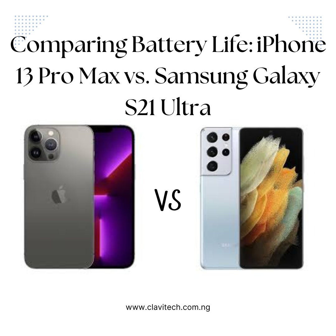 Comparing Battery Life: iPhone 13 Pro Max vs. Samsung Galaxy S21 Ultra – Which Lasts Longer?
