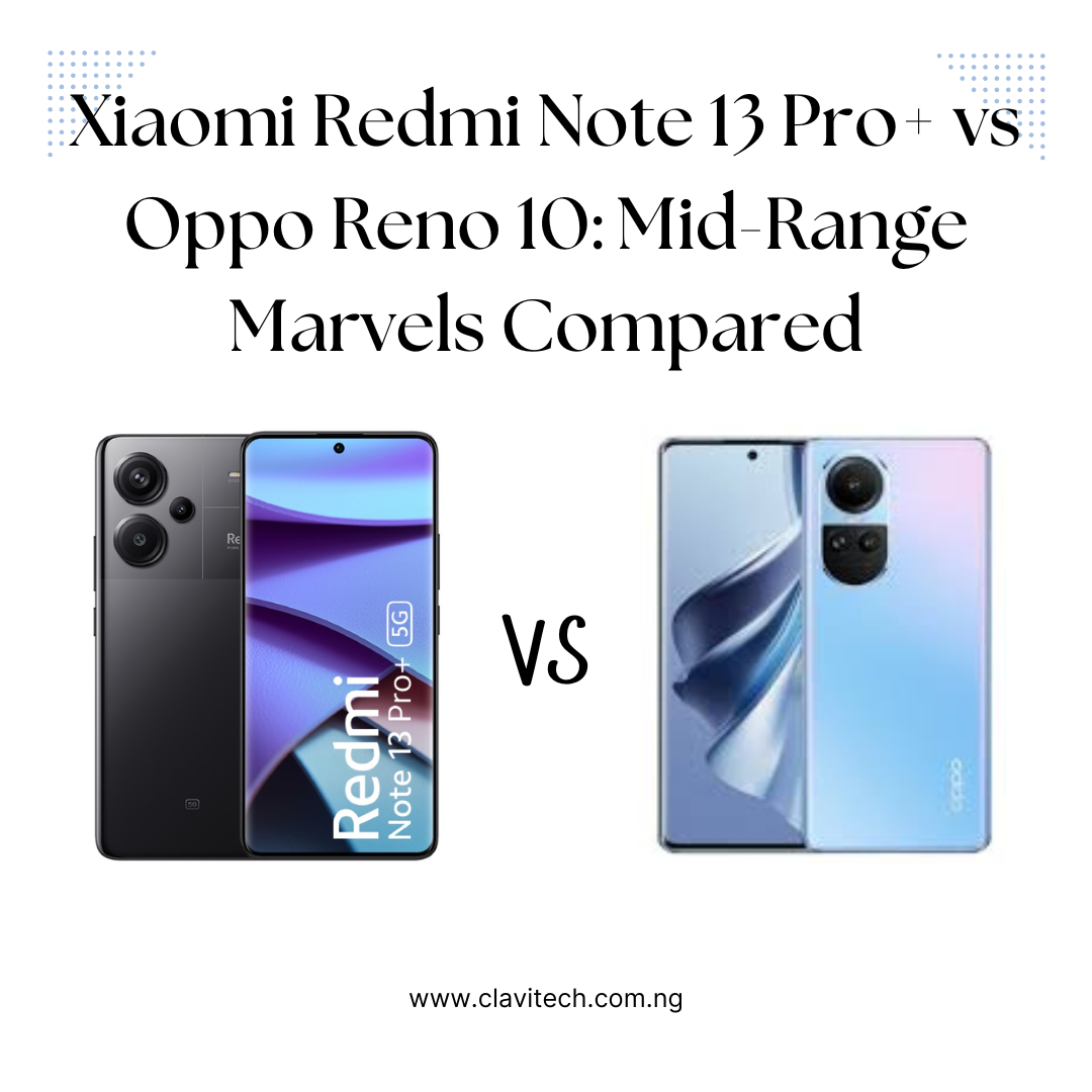 Xiaomi Redmi Note 13 Pro+ vs Oppo Reno 10: Mid-Range Marvels Compared