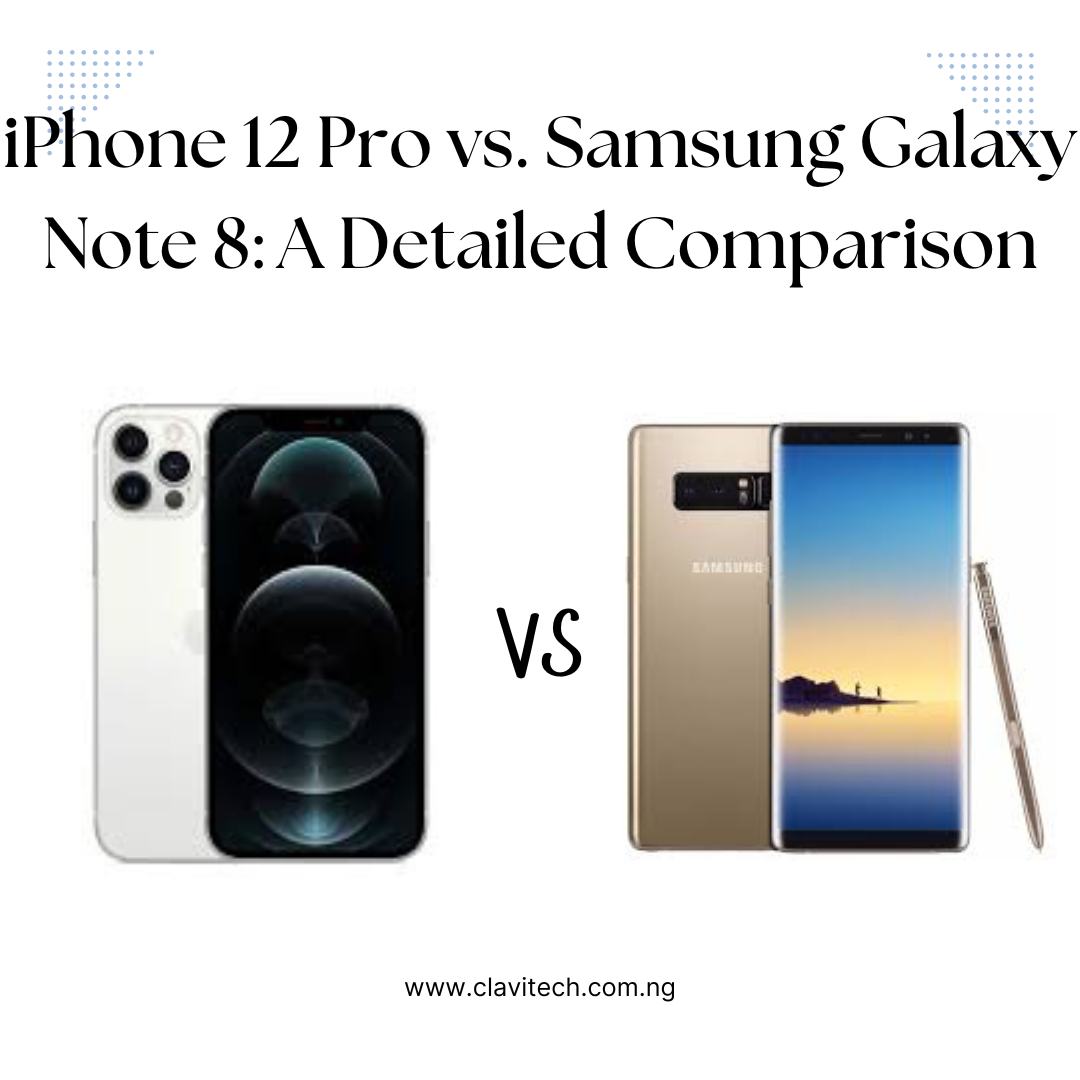 iPhone 12 Pro vs. Samsung Galaxy Note 8: A Detailed Comparison