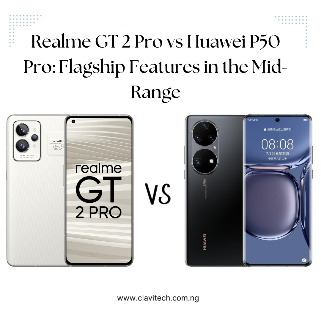 Realme GT 2 Pro vs Huawei P50 Pro: Flagship Features in the Mid-Range