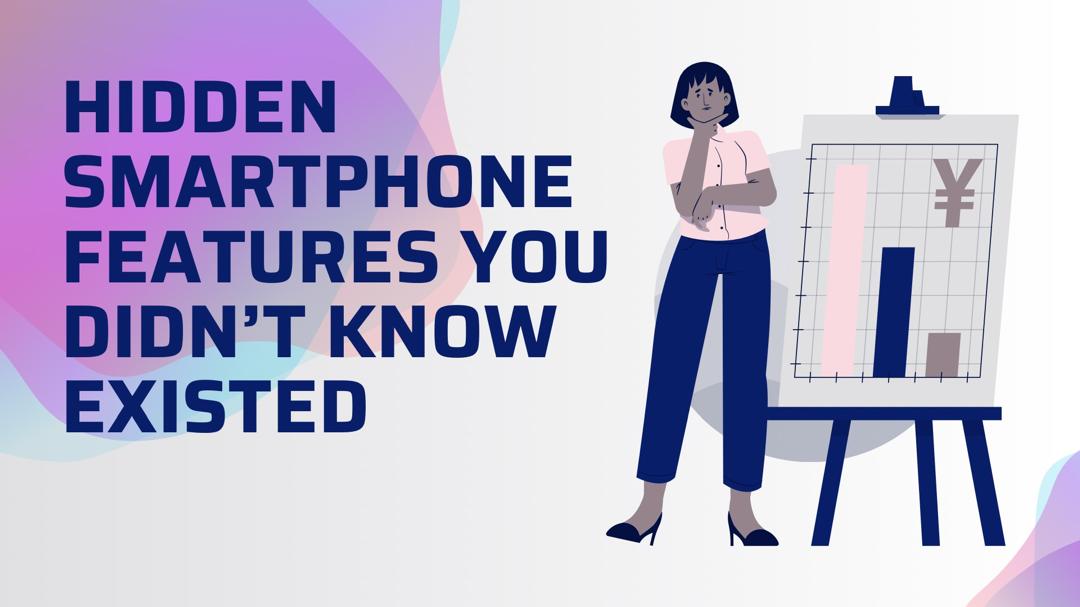 Hidden Smartphone Features You Didn’t Know Existed