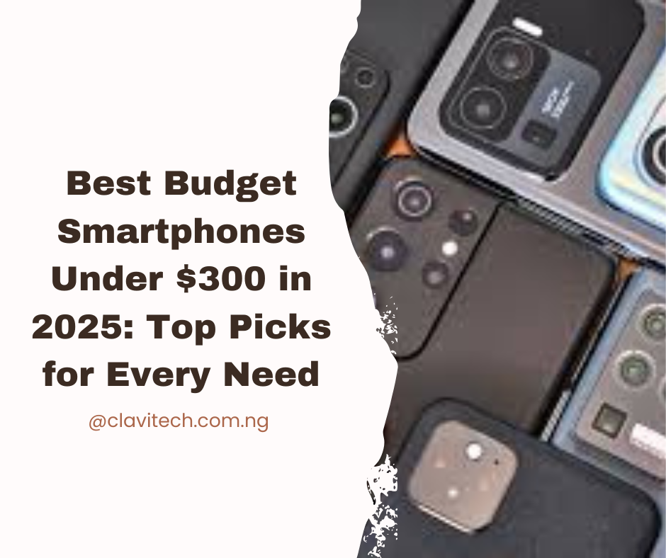 Best Budget Smartphones Under $300 in 2025: Top Picks for Every Need