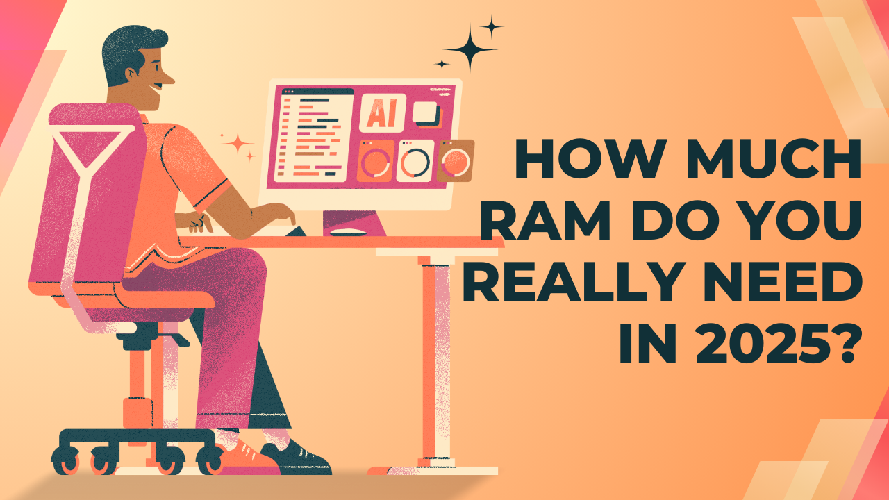 How Much RAM Do You Really Need in 2025?
