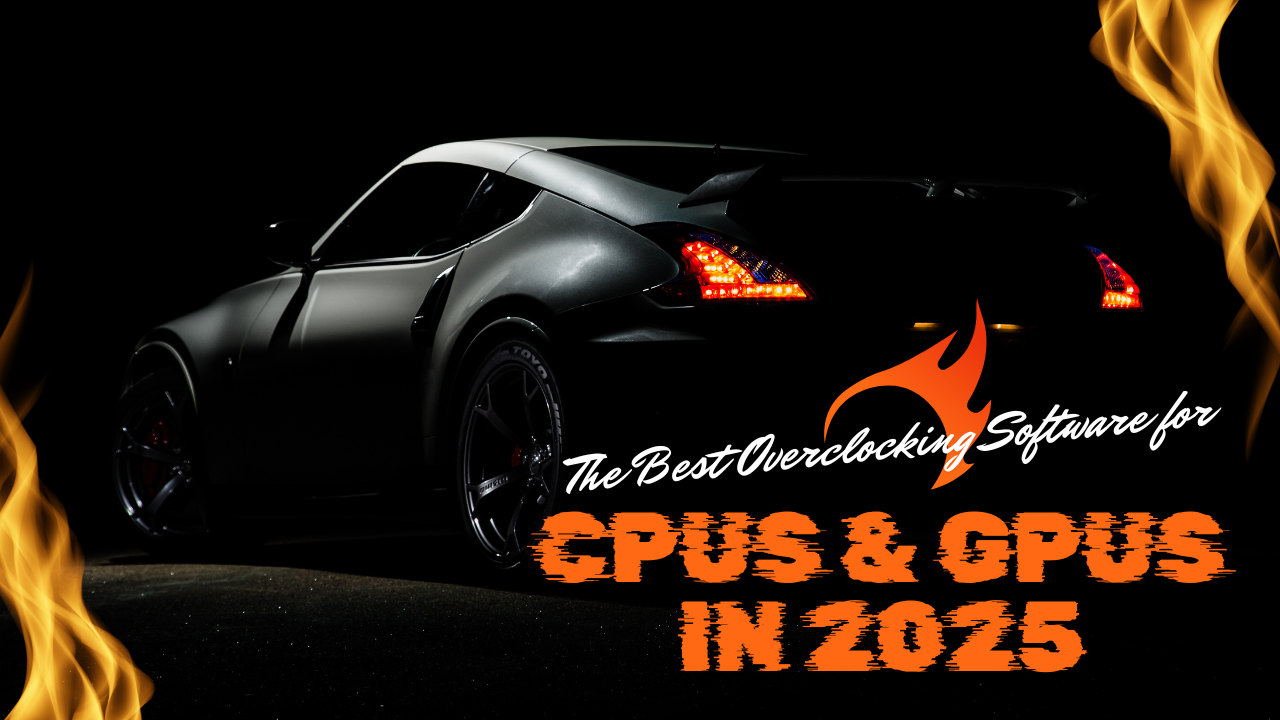 The Best Overclocking Software for CPUs & GPUs in 2025